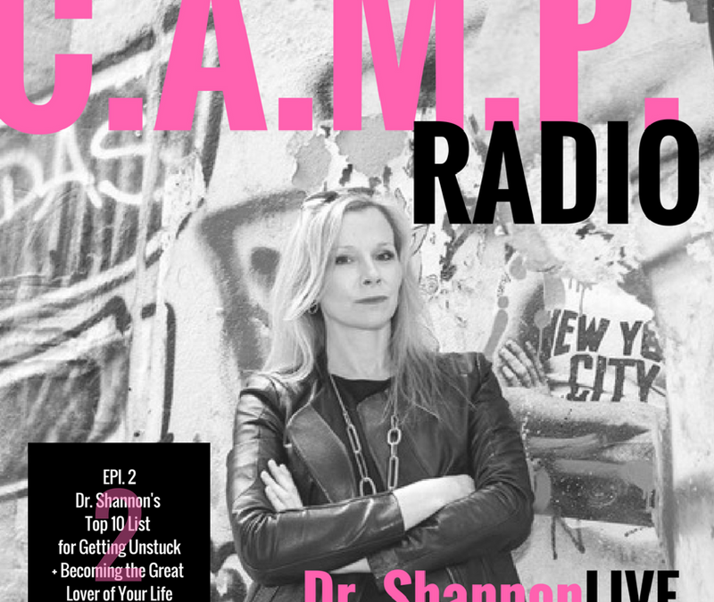 (PODCAST EPI. 2) Dr. Shannon’s Top 10 List For Getting Unstuck + Becoming the Great Lover of Your Life