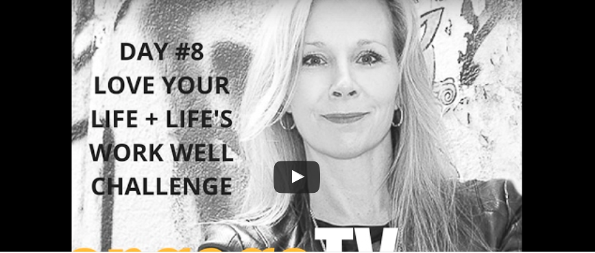 How’s Your Love…Life (Day #8: 21-Day Love Your Life + Life’s Work Well Challenge)